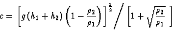 \begin{displaymath}c =
\left.\left[g\left(h_1+h_2\right)
\left(1-\frac{\rho_2}...
...1}{2}}\right/
\left[1+\sqrt{\frac{\rho_2}{\rho_1}}\;\,\right]
\end{displaymath}